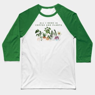 All I Need Is Coffee And Plants Baseball T-Shirt